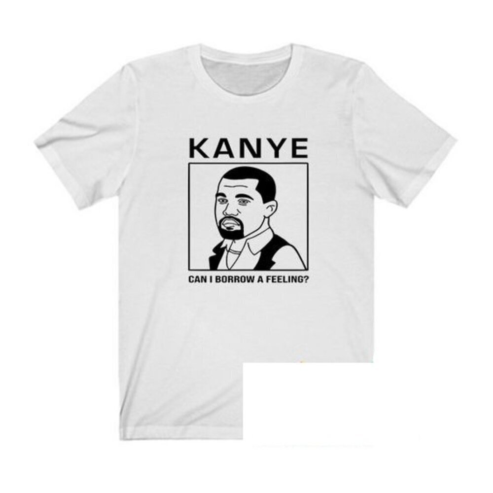 Kanye West Can I Borrow A Feeling Meme T-Shirt